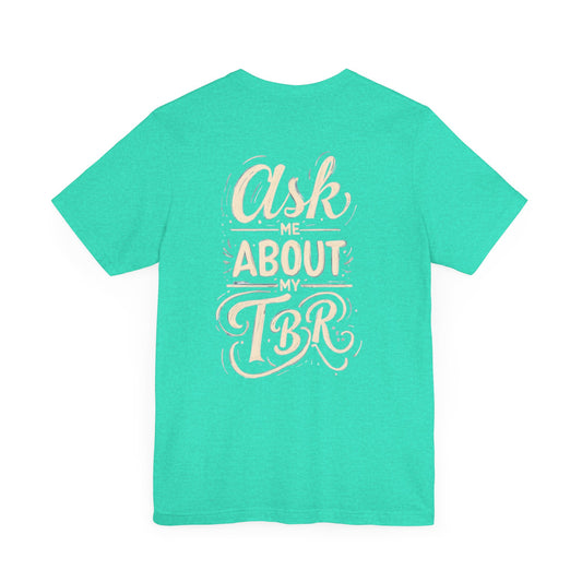 Ask Me About My TBR Unisex Jersey Tee - Perfect for Book Lovers